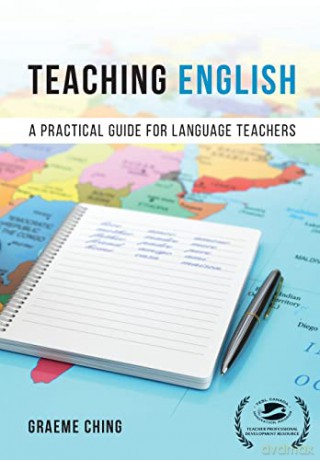 Teaching English: A Practical Guide for Language Teachers - Graeme Ching [KSIĄŻKA]