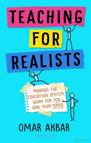 Teaching for Realists: Making the education system work for you and your pupils - Omar Akbar [KSIĄŻKA]