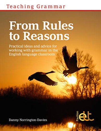 Teaching Grammar: From Rules to Reasons: Practical Ideas and Advice for Working with Grammar in the Classroom - Danny Norrington-Davies [KSIĄŻKA]
