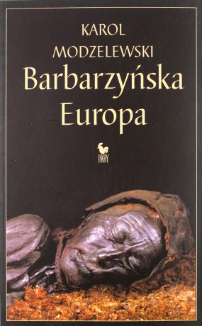 Barbarzyńska Europa (oprawa miękka, wyd. 2011) - Karol Modzelewski [KSIĄŻKA]
