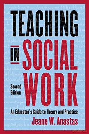 Teaching in Social Work: An Educator's Guide to Theory and Practice - Jeane Anastas [KSIĄŻKA]