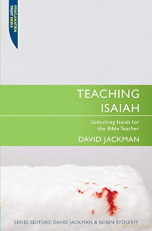 Teaching Isaiah: Unlocking Isaiah for the Bible Teacher (Proclamation Trust) - David Jackman [KSIĄŻKA]