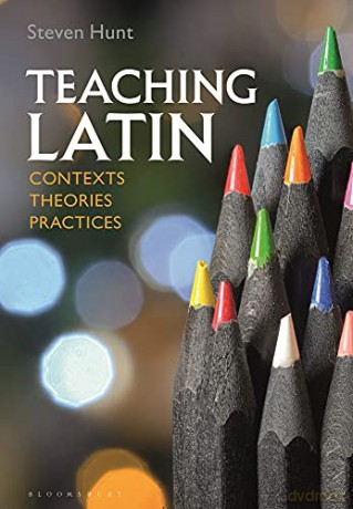 Teaching Latin: Contexts, Theories, Practices - Steven Hunt [KSIĄŻKA]
