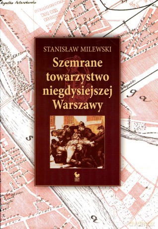 Szemrane towarzystwo niegdysiejszej Warszawy - Stanisław Milewski [KSIĄŻKA]