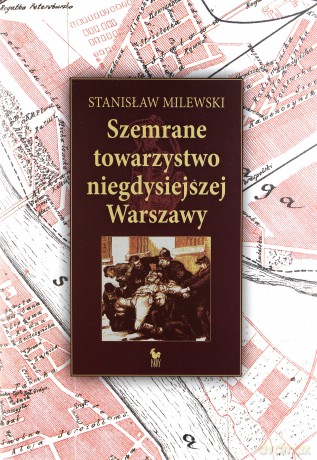 Szemrane towarzystwo niegdysiejszej Warszawy - Stanisław Milewski [KSIĄŻKA]