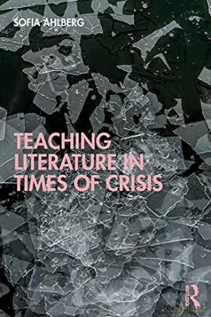 Teaching Literature in Times of Crisis - Sofia Ahlberg [KSIĄŻKA]