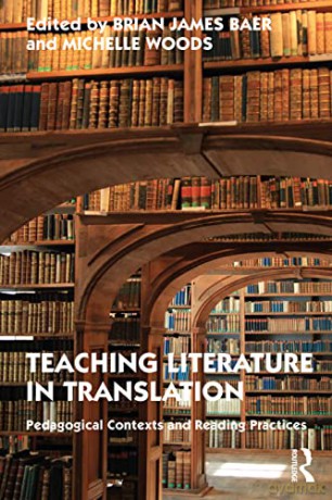 Teaching Literature in Translation: Pedagogical Contexts and Reading Practices - Brian James Baer [KSIĄŻKA]