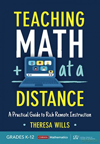 Teaching Math at a Distance, Grades K-12: A Practical Guide to Rich Remote Instruction (Corwin Mathematics Series) - Theresa E. Wills [KSIĄŻKA]