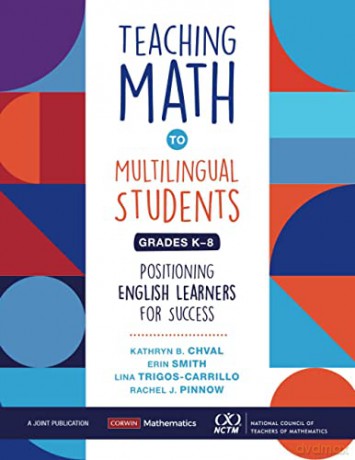 Teaching Math to Multilingual Students, Grades K-8: Positioning English Learners for Success (Corwin Mathematics Series) - Kathryn Chval [KSIĄŻKA]
