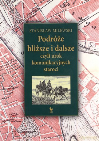 Podróże bliższe i dalsze, czyli urok komunikacyjnych staroci - Stanisław Milewski [KSIĄŻKA]