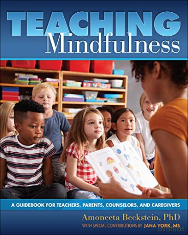 Teaching Mindfulness: A Guidebook for Teachers, Parents, Counselors, and Caregivers - Amoneeta Beckstein [KSIĄŻKA]