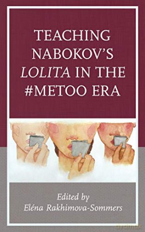 Teaching Nabokov's Lolita in the #metoo Era - Elena Rakhimova-Sommers [KSIĄŻKA]