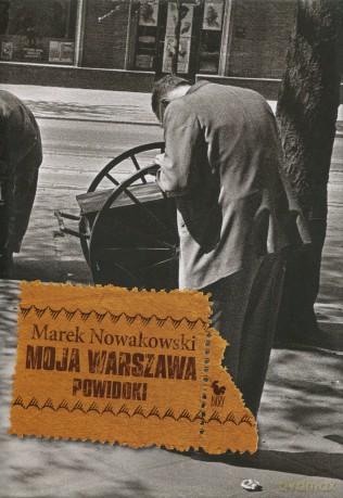 Moja Warszawa. Powidoki - Marek Nowakowski [KSIĄŻKA]