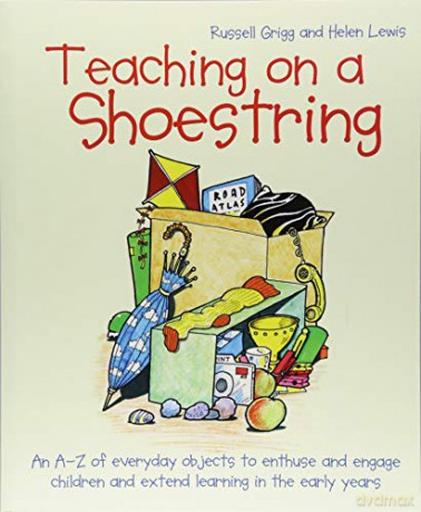 Teaching on a Shoestring: An A-Z of everyday objects to enthuse and engage children and extend learning in the early years - Russell Grigg [KSIĄŻKA]