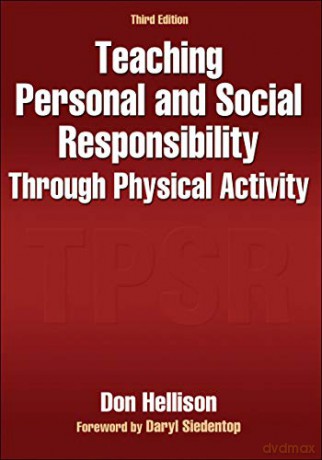 Teaching Personal and Social Responsibility Through Physical Activity - Don R. Hellison [KSIĄŻKA]