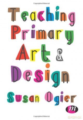 Teaching Primary Art and Design - Susan Ogier [KSIĄŻKA]