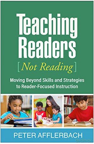 Teaching Readers (Not Reading): Moving Beyond Skills and Strategies to Reader-Focused Instruction - Peter Afflerbach [KSIĄŻKA]