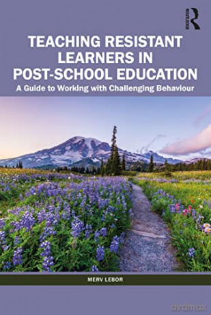 Teaching Resistant Learners in Post-School Education: A Guide to Working with Challenging Behaviour - Merv Lebor [KSIĄŻKA]