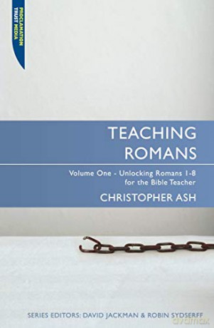 Teaching Romans: Volume 1: Unlocking Romans 1-8 for the Bible Teacher (Proclamation Trust) - Christopher Ash [KSIĄŻKA]