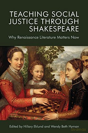 Teaching Social Justice Through Shakespeare: Why Renaissance Literature Matters Now - Hillary Eklund [KSIĄŻKA]