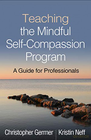 Teaching the Mindful Self-Compassion Program: A Guide for Professionals - Christopher Germer [KSIĄŻKA]