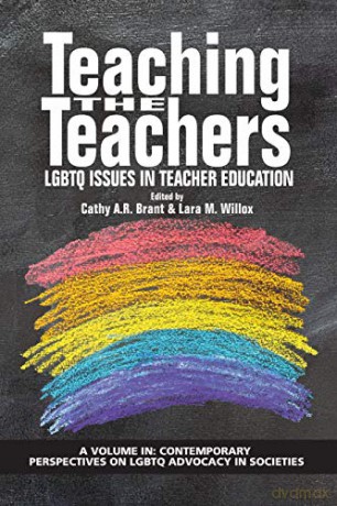 Teaching the Teachers: LGBTQ Issues in Teacher Education (Contemporary Perspectives on LGBTQ Advocacy in Societies) - Cathy A. R. Brant [KSIĄŻKA]
