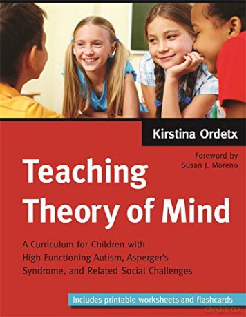Teaching Theory of Mind: A Curriculum for Children with High Functioning Autism, Asperger's Syndrome, and Related Social Challenges - Kirstina Ordetx [KSIĄŻKA]
