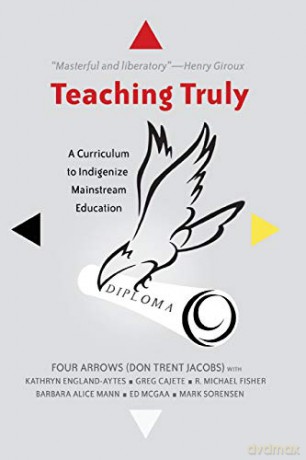 Teaching Truly; A Curriculum to Indigenize Mainstream Education (3) (Critical Praxis and Curriculum Guides) - Donald Trent Jacobs [KSIĄŻKA]