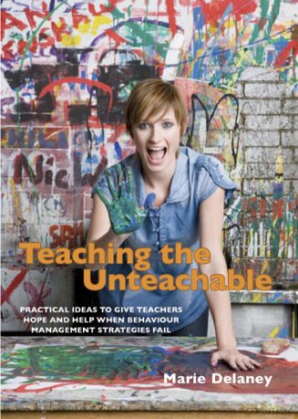 Teaching Unteachable: What Teachers Can Do When All Else Fails - Marie Delaney [KSIĄŻKA]