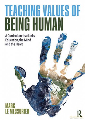 Teaching Values of Being Human: A Curriculum that Links Education, the Mind and the Heart - Mark Le Messurier [KSIĄŻKA]