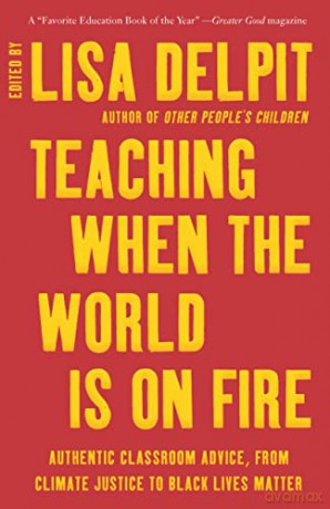 Teaching When the World Is on Fire: Authentic Classroom Advice, from Climate Justice to Black Lives Matter - Lisa Delpit [KSIĄŻKA]