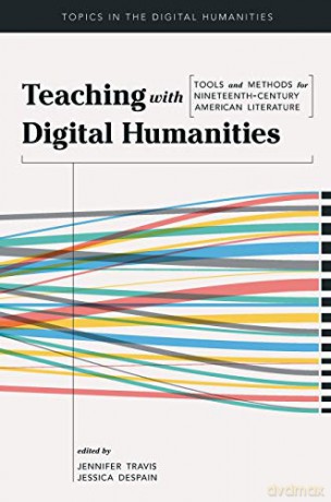Teaching with Digital Humanities: Tools and Methods for Nineteenth-Century American Literature (Topics in the Digital Humanities) - Jennifer Travis [KSIĄŻKA]