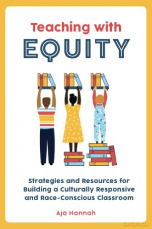 Teaching with Equity: Strategies and Resources for Building a Culturally Responsive and Race-Conscious Classroom (Books for Teachers) - Aja Hannah [KSIĄŻKA]