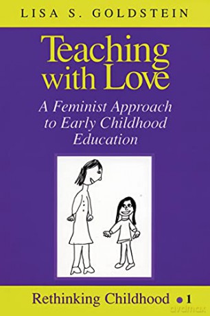 Teaching with Love; A Feminist Approach to Early Childhood Education (1) (Rethinking Childhood) - Lisa Goldstein [KSIĄŻKA]