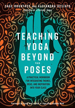 Teaching Yoga Beyond the Poses: A Practical Workbook for Integrating Themes, Ideas, and Inspiration into Your Class - Alexandra Desiato [KSIĄŻKA]