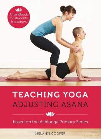 Teaching Yoga, Adjusting Asana: A handbook for students and teachers - Melanie Cooper [KSIĄŻKA]