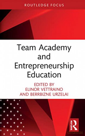 Team Academy and Entrepreneurship Education (Routledge Focus on Team Academy) - Elinor Vettraino [KSIĄŻKA]