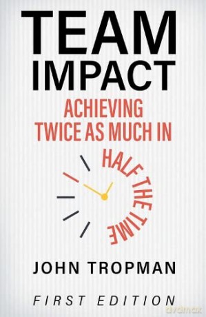 Team Impact: Achieving Twice as Much in Half the Time - John Tropman [KSIĄŻKA]