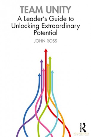 Team Unity: A Leader's Guide to Unlocking Extraordinary Potential - John Ross [KSIĄŻKA]