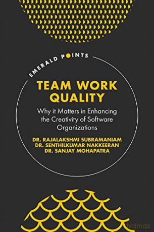 Team Work Quality: Why it Matters in Enhancing the Creativity of Software Organizations (Emerald Points) - Subramaniam [KSIĄŻKA]