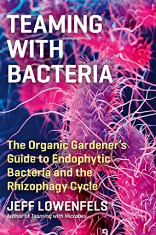Teaming with Bacteria: The Organic Gardener's Guide to Endophytic Bacteria and the Rhizophagy Cycle - Jeff Lowenfels [KSIĄŻKA]