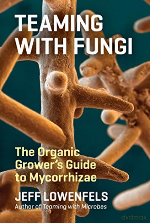 Teaming with Fungi: The Organic Grower's Guide to Mycorrhizae (Science for Gardeners) - Jeff Lowenfels [KSIĄŻKA]