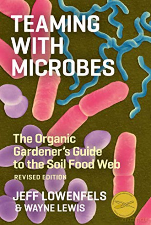 Teaming With Microbes: The Organic Gardener's Guide To The Soil Food Web - Jeff Lowenfels [KSIĄŻKA]