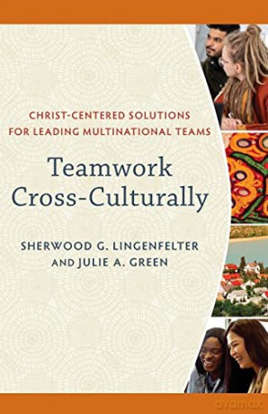 Teamwork Cross-Culturally: Christ-Centered Solutions for Leading Multinational Teams - Lingenfelter [KSIĄŻKA]