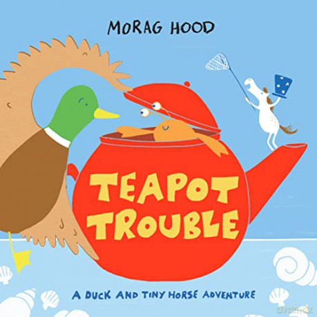 Teapot Trouble: A Duck and Tiny Horse Adventure - Morag Hood [KSIĄŻKA]