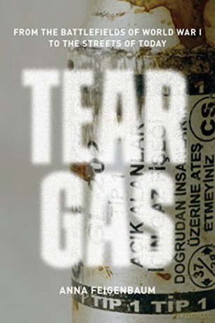 Tear Gas: From the Battlefields of WWI to the Streets of Today - Anna Feigenbaum [KSIĄŻKA]