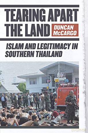 Tearing Apart the Land: Islam and Legitimacy in Southern Thailand - Duncan McCargo [KSIĄŻKA]