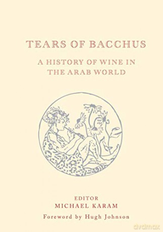 Tears of Bacchus: A History of Wine in the Arab World: A History of Wine in the Middle East - Michael Karam [KSIĄŻKA]