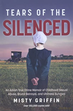 Tears of the Silenced: An Amish True Crime Memoir of Childhood Sexual Abuse, Brutal Betrayal, and Ultimate Survival (Amish Book, Child Abuse True Story, Cults) - Misty Griffin [KSIĄŻKA]