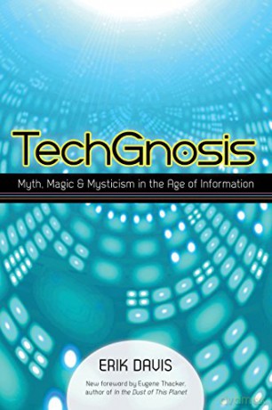 Techgnosis: Myth, Magic, and Mysticism in the Age of Information - Erik Davis [KSIĄŻKA]